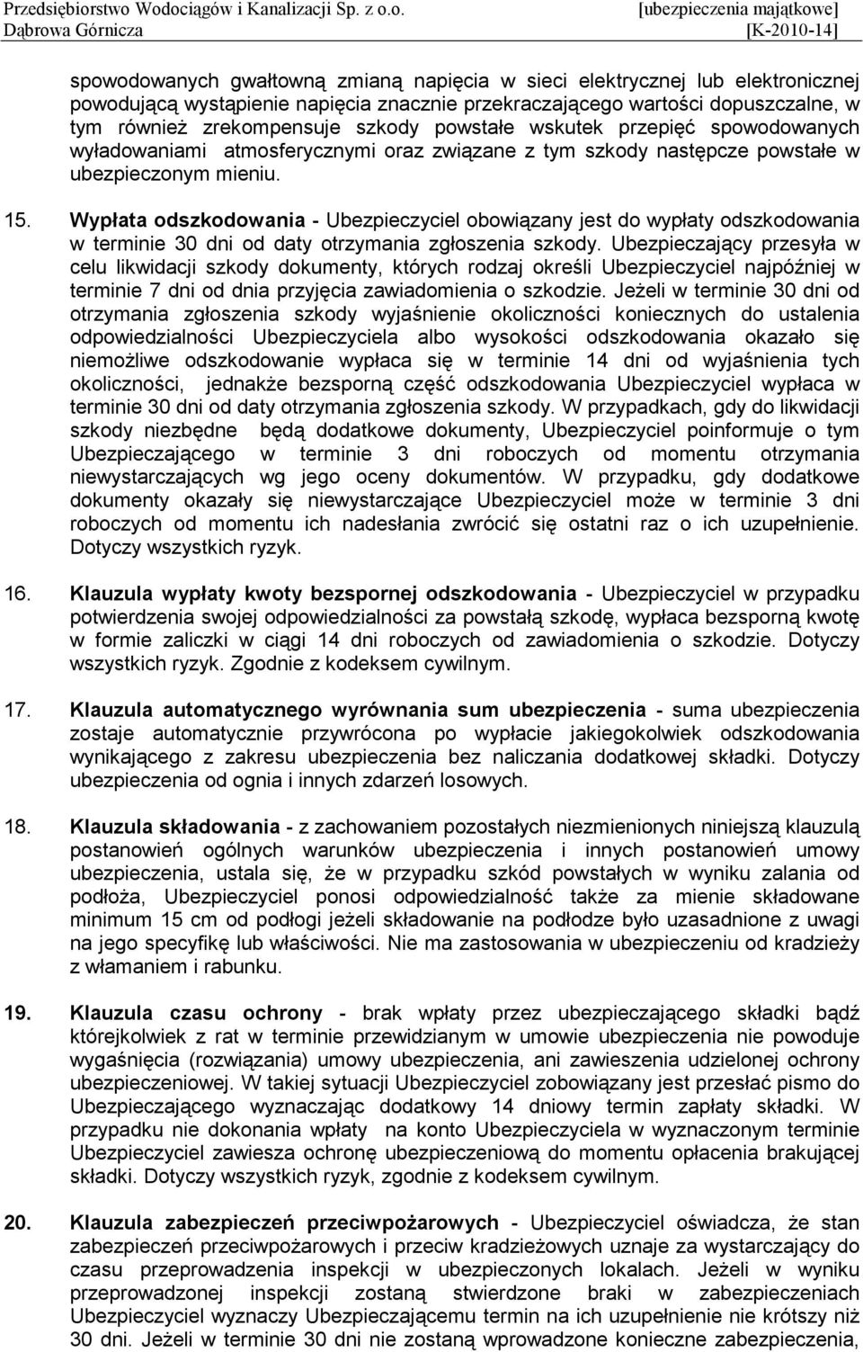 Wypłata odszkodowania - Ubezpieczyciel obowiązany jest do wypłaty odszkodowania w terminie 30 dni od daty otrzymania zgłoszenia szkody.