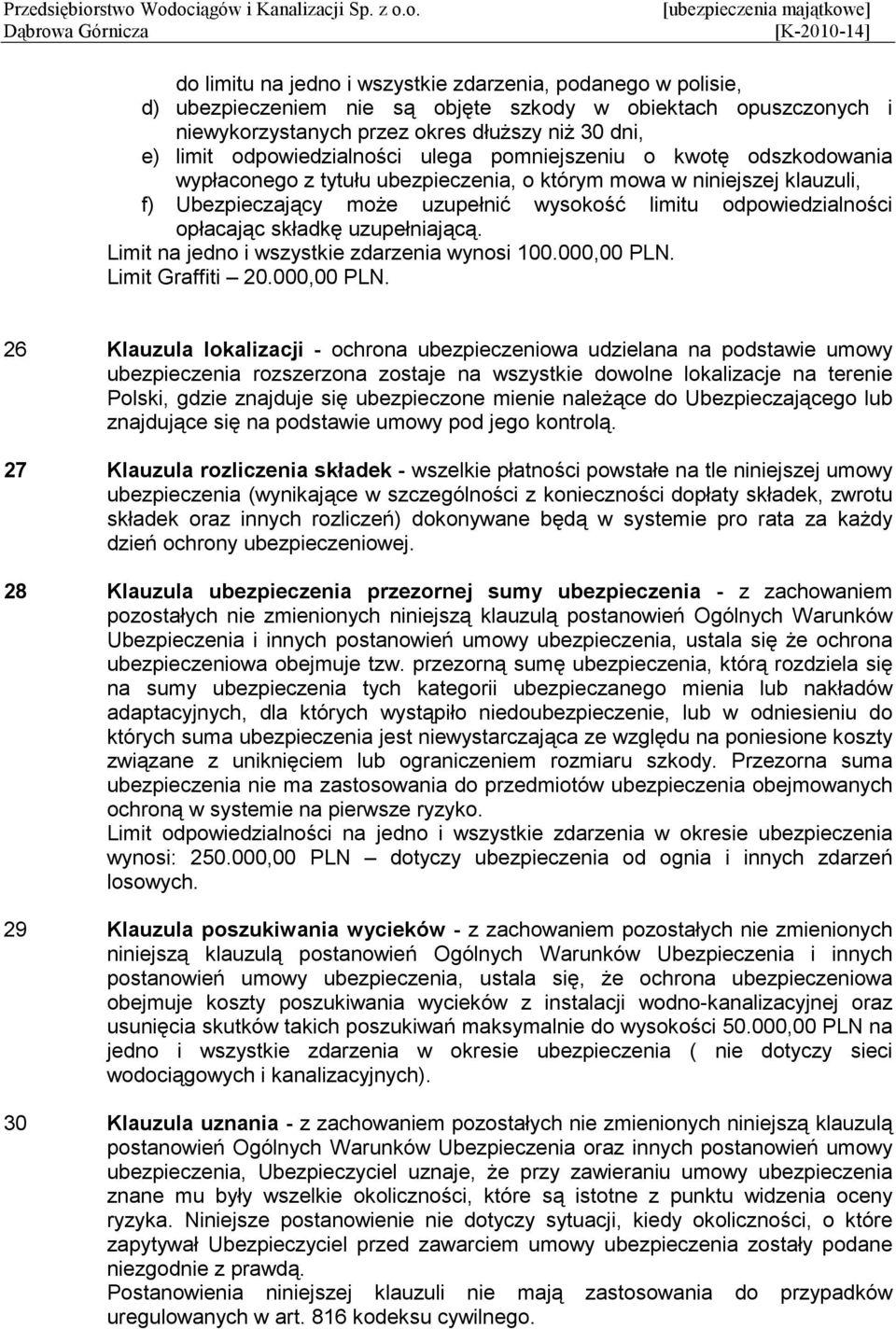 opłacając składkę uzupełniającą. Limit na jedno i wszystkie zdarzenia wynosi 100.000,00 PLN.