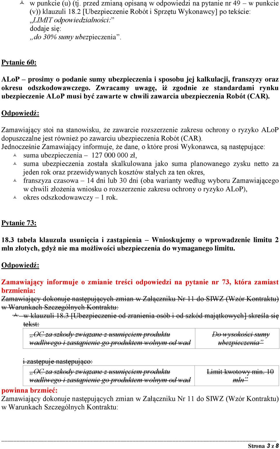 Pytanie 60: ALoP prosimy o podanie sumy ubezpieczenia i sposobu jej kalkulacji, franszyzy oraz okresu odszkodowawczego.