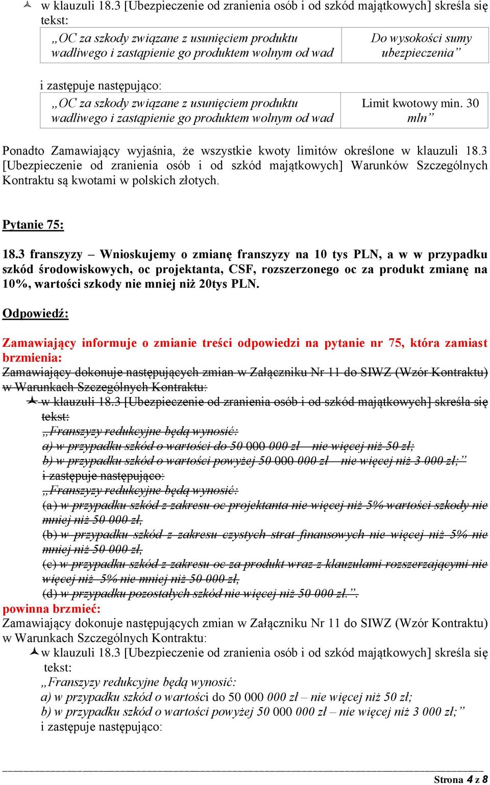 ubezpieczenia OC za szkody związane z usunięciem produktu wadliwego i zastąpienie go produktem wolnym od wad Limit kwotowy min.