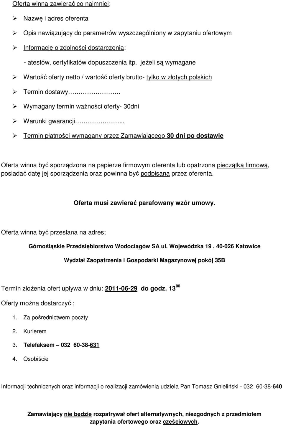 .. Termin płatności wymagany przez Zamawiającego 30 dni po dostawie Oferta winna być sporządzona na papierze firmowym oferenta lub opatrzona pieczątką firmową, posiadać datę jej sporządzenia oraz