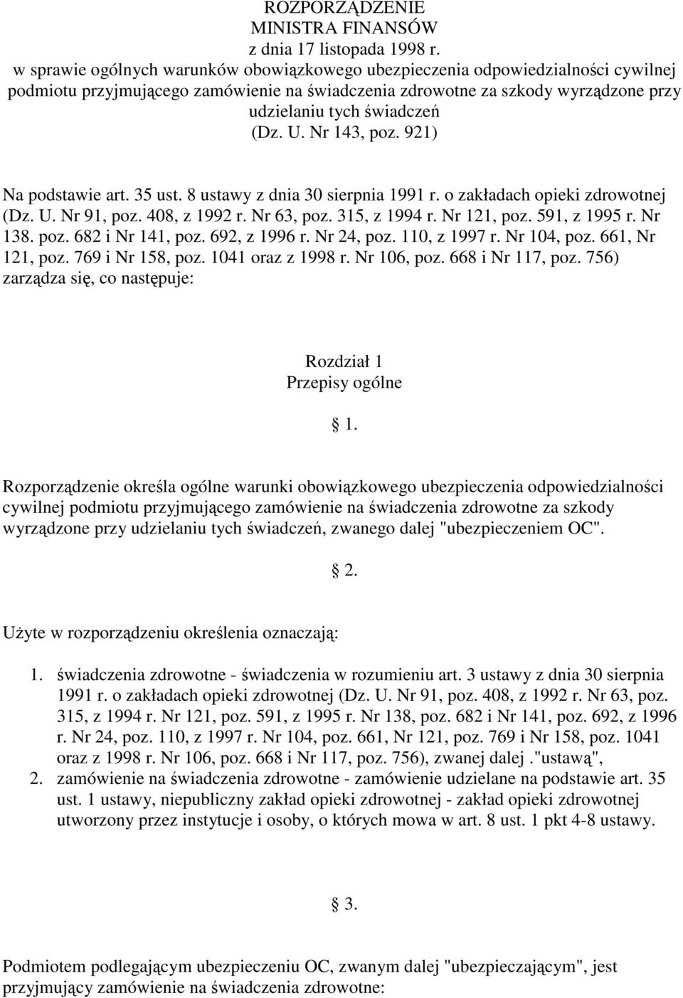 Nr 143, poz. 921) Na podstawie art. 35 ust. 8 ustawy z dnia 30 sierpnia 1991 r. o zakładach opieki zdrowotnej (Dz. U. Nr 91, poz. 408, z 1992 r. Nr 63, poz. 315, z 1994 r. Nr 121, poz. 591, z 1995 r.