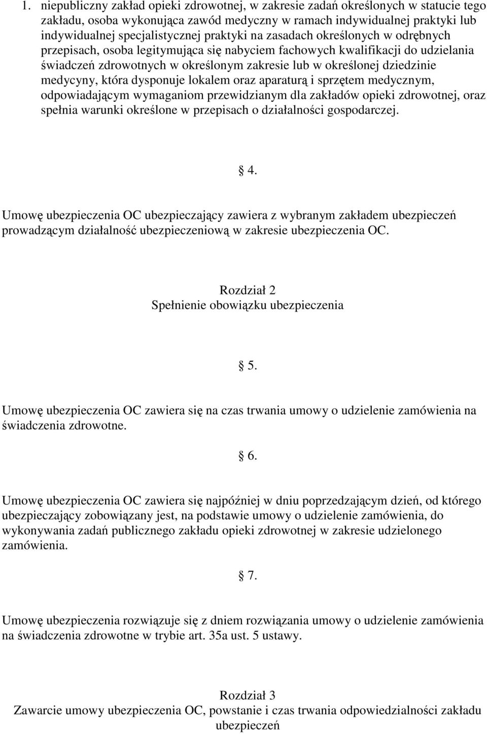 która dysponuje lokalem oraz aparatur i sprztem medycznym, odpowiadajcym wymaganiom przewidzianym dla zakładów opieki zdrowotnej, oraz spełnia warunki okrelone w przepisach o działalnoci gospodarczej.