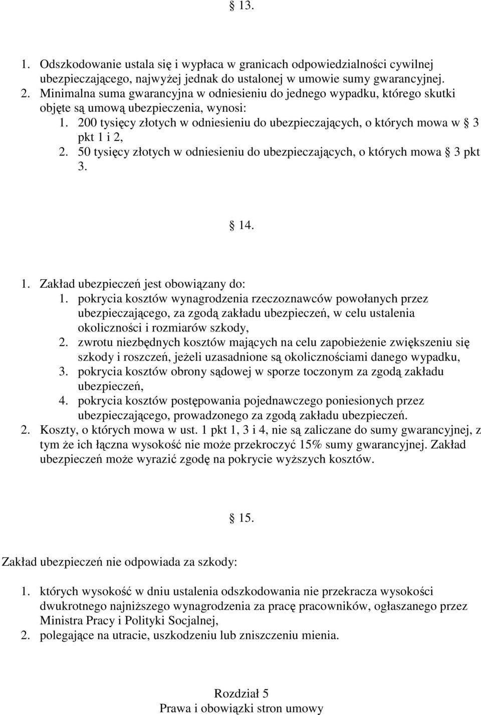 50 tysicy złotych w odniesieniu do ubezpieczajcych, o których mowa 3 pkt 3. 14. 1. Zakład ubezpiecze jest obowizany do: 1.