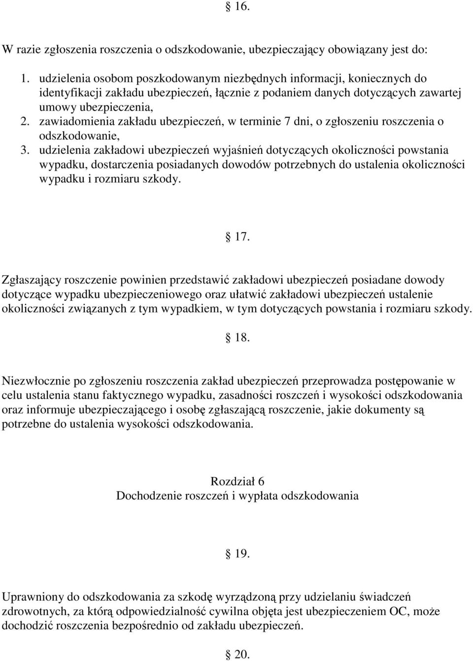 zawiadomienia zakładu ubezpiecze, w terminie 7 dni, o zgłoszeniu roszczenia o odszkodowanie, 3.