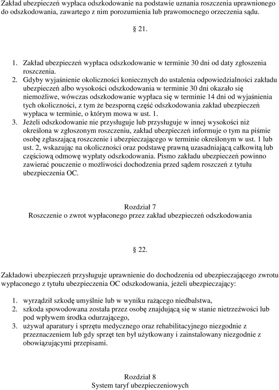 Gdyby wyjanienie okolicznoci koniecznych do ustalenia odpowiedzialnoci zakładu ubezpiecze albo wysokoci odszkodowania w terminie 30 dni okazało si niemoliwe, wówczas odszkodowanie wypłaca si w