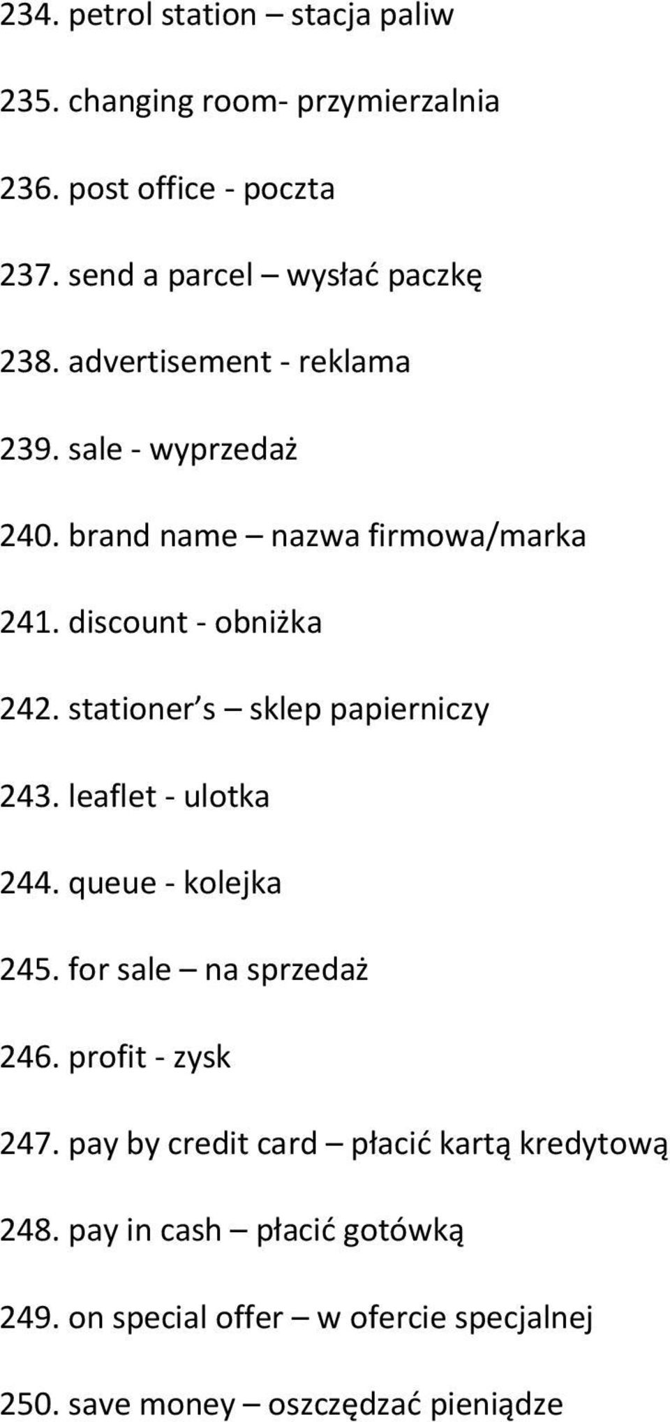 discount - obniżka 242. stationer s sklep papierniczy 243. leaflet - ulotka 244. queue - kolejka 245. for sale na sprzedaż 246.