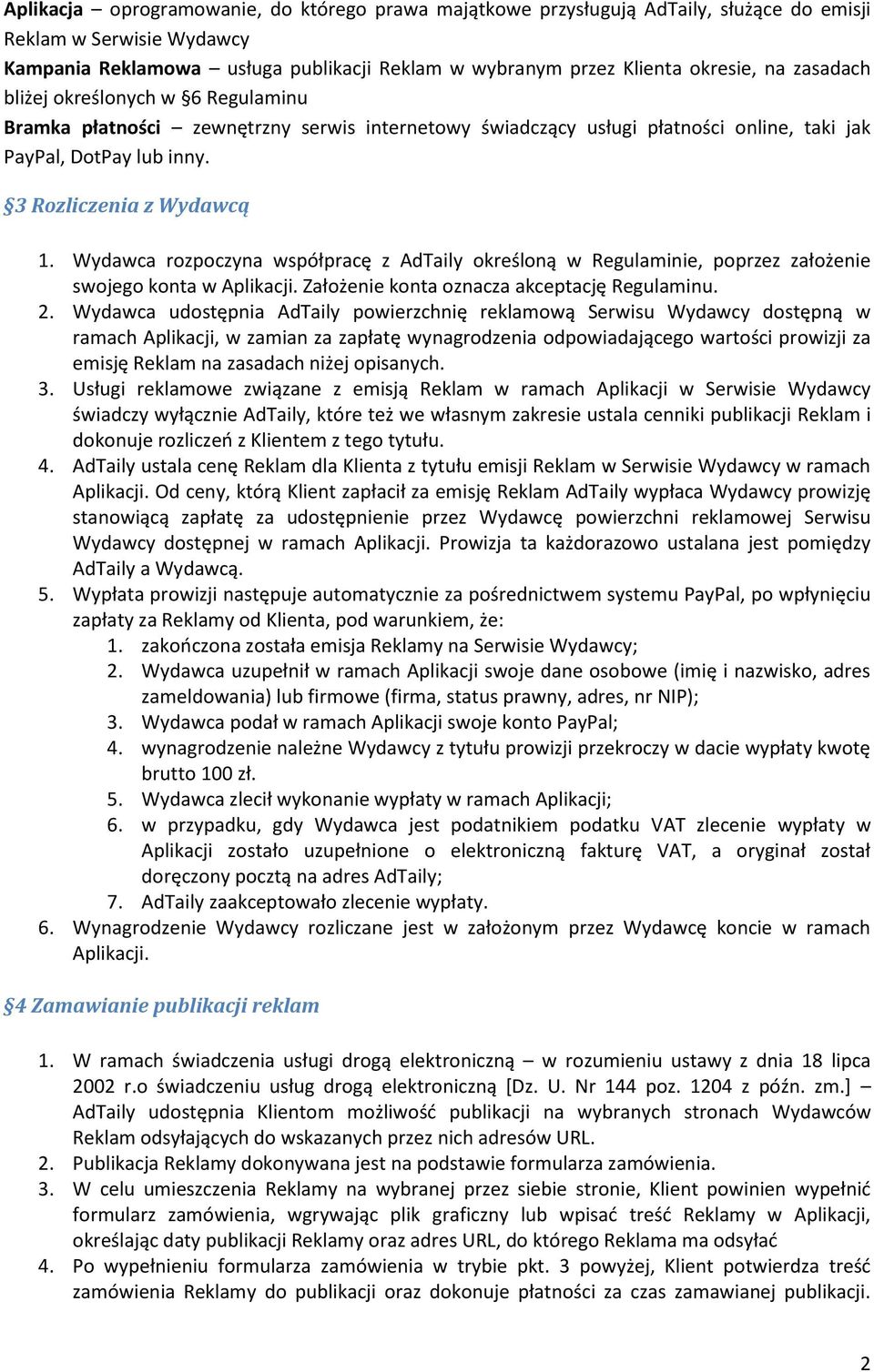 Wydawca rozpoczyna współpracę z AdTaily określoną w Regulaminie, poprzez założenie swojego konta w Aplikacji. Założenie konta oznacza akceptację Regulaminu. 2.