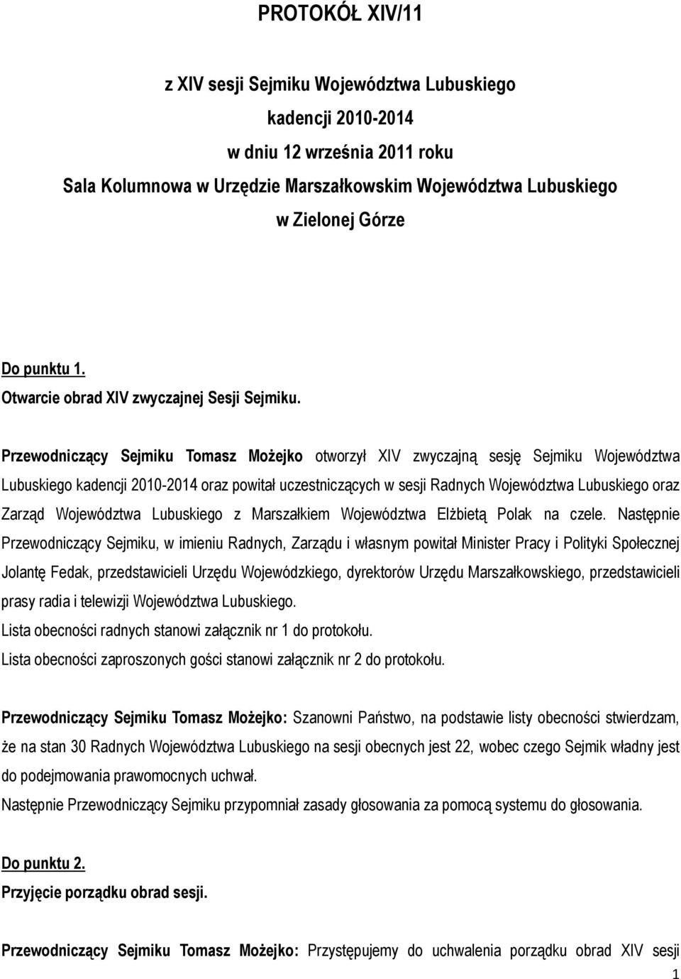 Przewodniczący Sejmiku Tomasz Możejko otworzył XIV zwyczajną sesję Sejmiku Województwa Lubuskiego kadencji 2010-2014 oraz powitał uczestniczących w sesji Radnych Województwa Lubuskiego oraz Zarząd