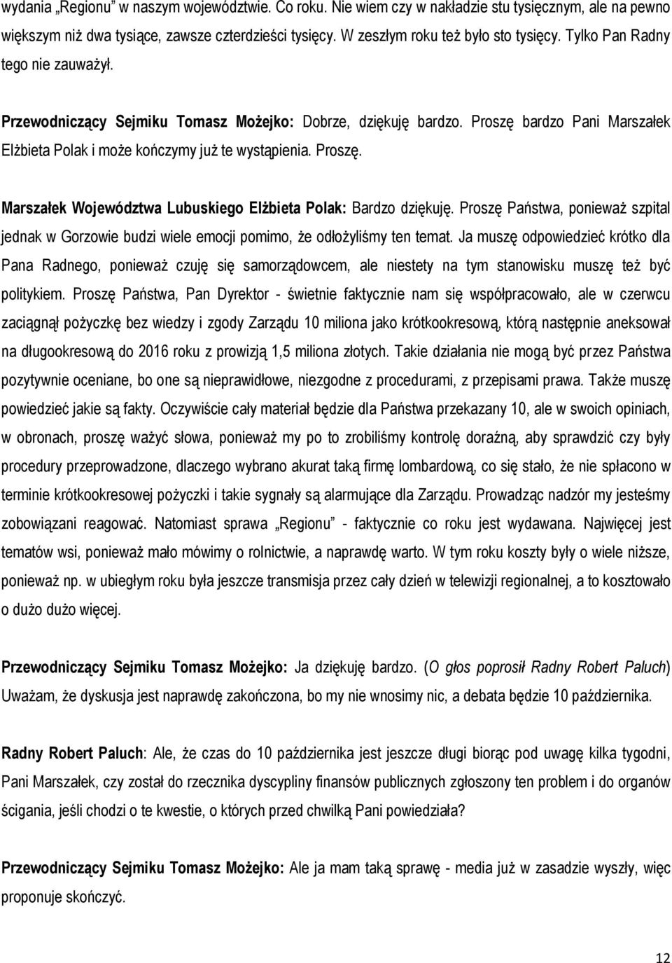 Proszę Państwa, ponieważ szpital jednak w Gorzowie budzi wiele emocji pomimo, że odłożyliśmy ten temat.