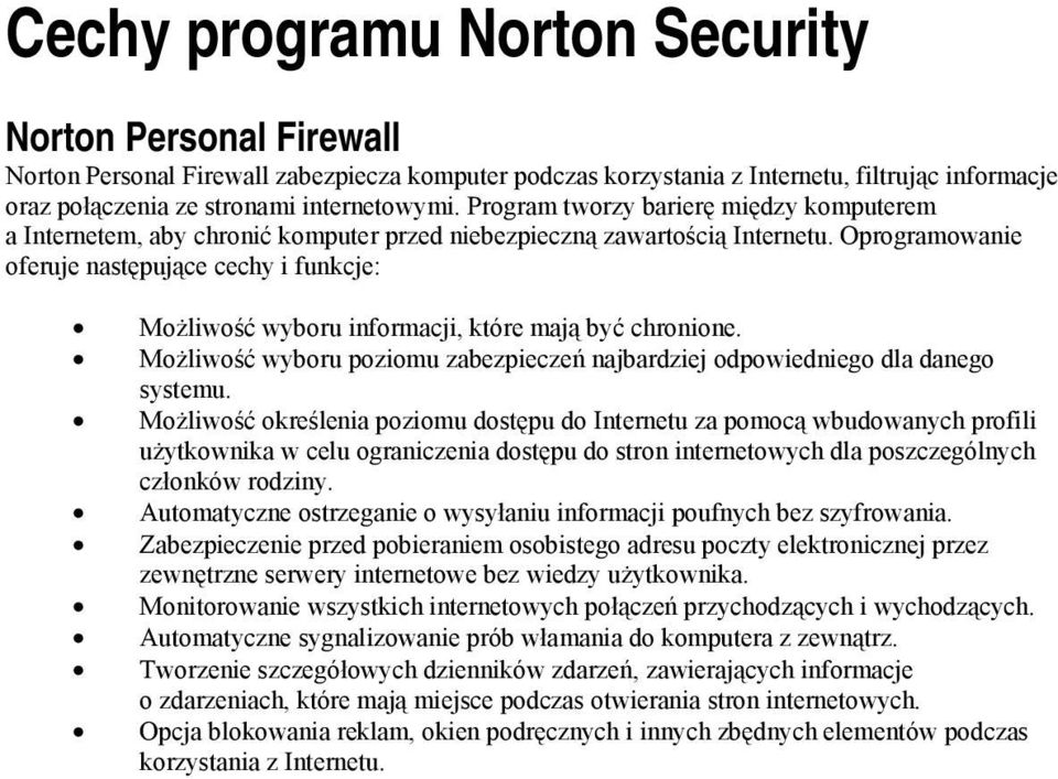 Oprogramowanie oferuje następujące cechy i funkcje: Możliwość wyboru informacji, które mają być chronione. Możliwość wyboru poziomu zabezpieczeń najbardziej odpowiedniego dla danego systemu.