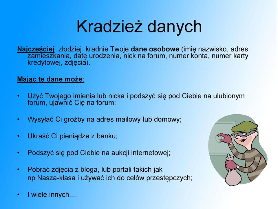 Mając te dane może: Użyć Twojego imienia lub nicka i podszyć się pod Ciebie na ulubionym forum, ujawnić Cię na forum; Wysyłać Ci