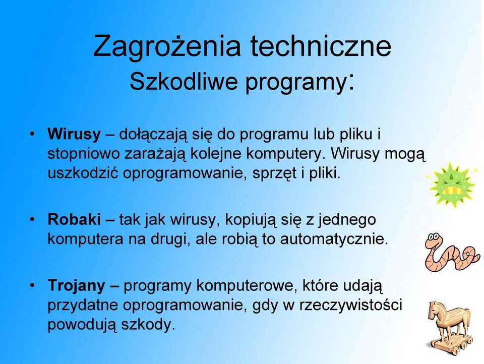 Robaki tak jak wirusy, kopiują się z jednego komputera na drugi, ale robią to automatycznie.