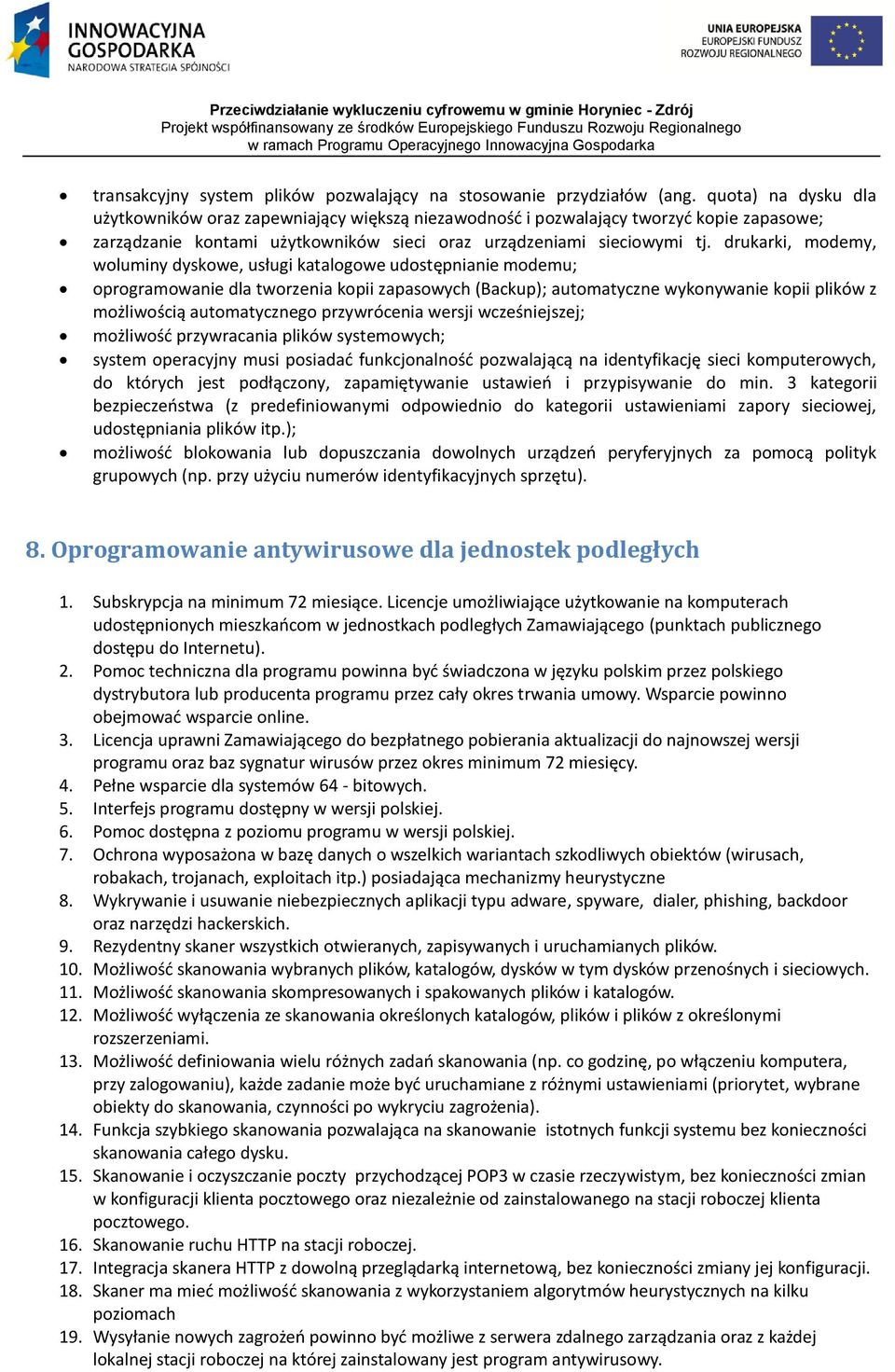 drukarki, modemy, woluminy dyskowe, usługi katalogowe udostępnianie modemu; oprogramowanie dla tworzenia kopii zapasowych (Backup); automatyczne wykonywanie kopii plików z możliwością automatycznego