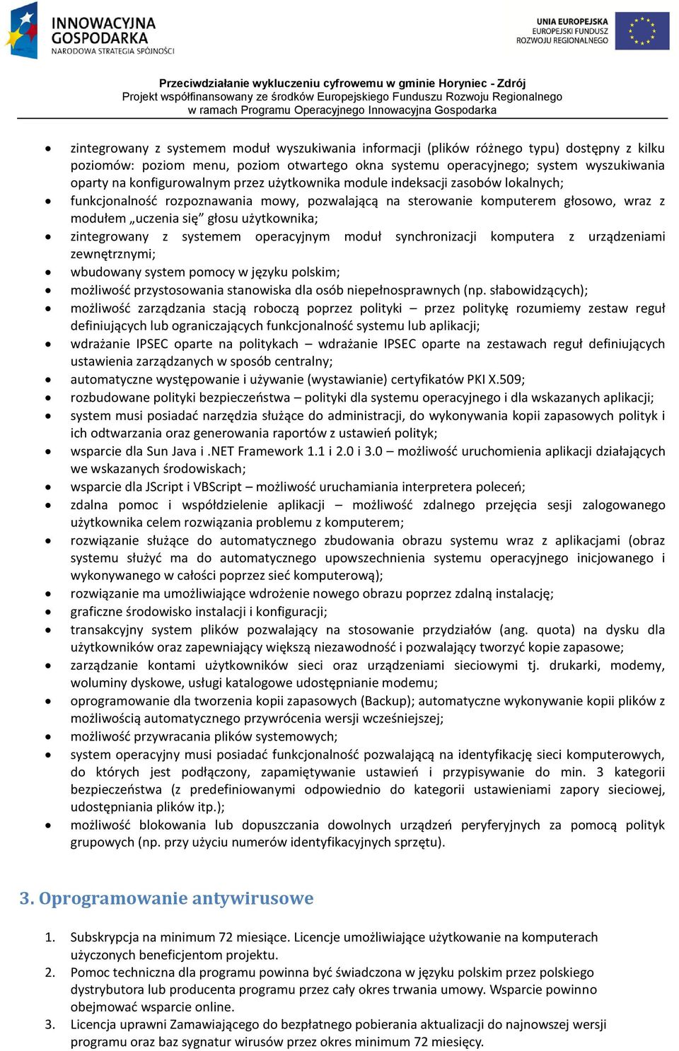 zintegrowany z systemem operacyjnym moduł synchronizacji komputera z urządzeniami zewnętrznymi; wbudowany system pomocy w języku polskim; możliwość przystosowania stanowiska dla osób