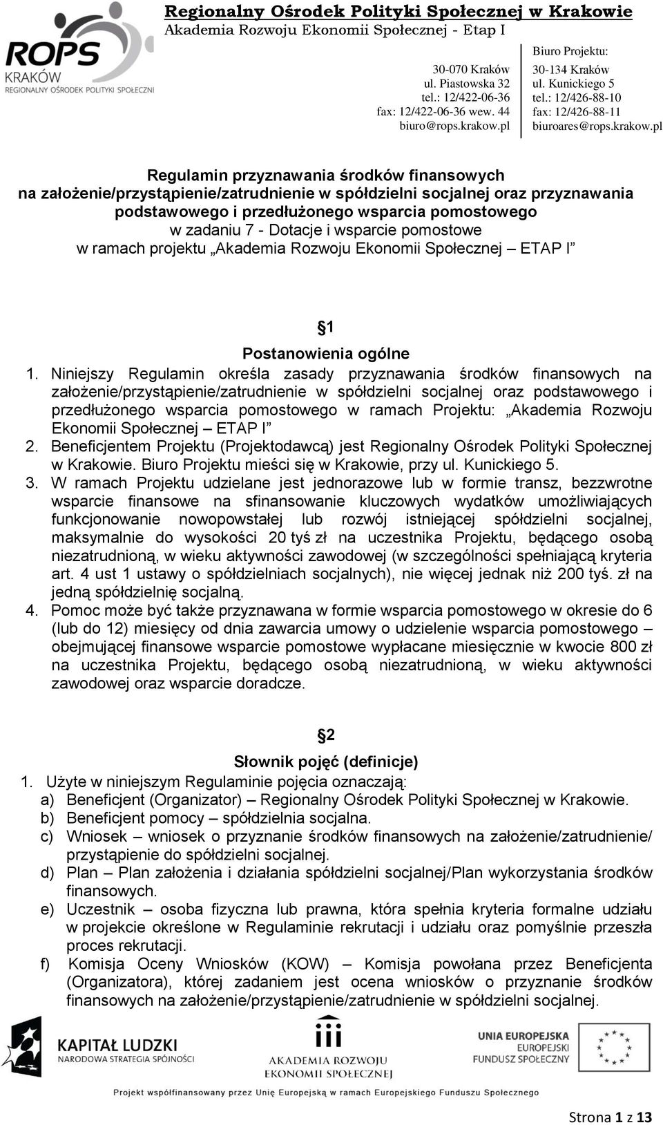 Niniejszy Regulamin określa zasady przyznawania środków finansowych na założenie/przystąpienie/zatrudnienie w spółdzielni socjalnej oraz podstawowego i przedłużonego wsparcia pomostowego w ramach