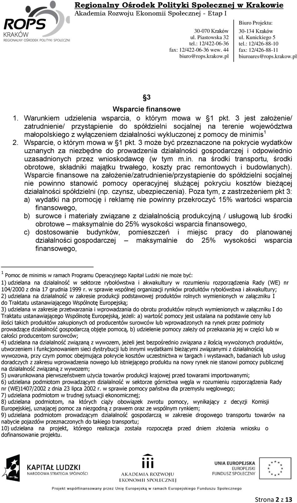 Wsparcie, o którym mowa w 1 pkt. 3 może być przeznaczone na pokrycie wydatków uznanych za niezbędne do prowadzenia działalności gospodarczej i odpowiednio uzasadnionych przez wnioskodawcę (w tym m.in.