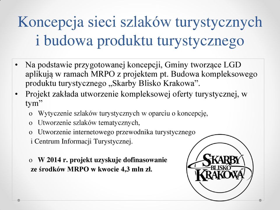 Projekt zakłada utworzenie kompleksowej oferty turystycznej, w tym o Wytyczenie szlaków turystycznych w oparciu o koncepcję, o Utworzenie