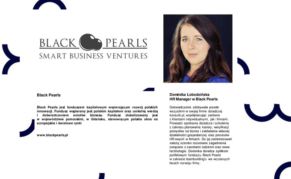 pl Dominika Łobodzińska HR Manager w Black Pearls Doświadczenie zdobywała przede wszystkim w swojej firmie doradczej konsulti.pl, współpracując zarówno z klientami indywidualnymi, jak i firmami.