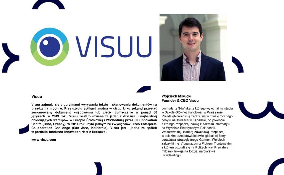 W 2013 roku Visuu zostało uznane za jeden z dziesięciu najbardziej obiecujących startupów w Europie Środkowej i Wschodniej przez JIC Innovation Centre (Brno, Czechy).