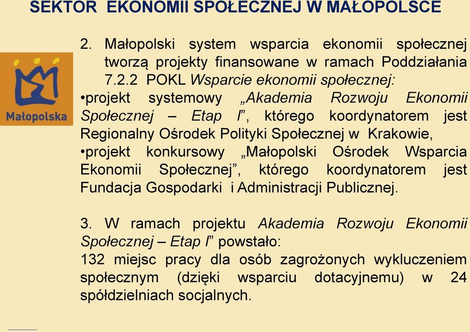 2 POKL Wsparcie ekonomii społecznej: projekt systemowy Akademia Rozwoju Ekonomii Społecznej Etap I, którego koordynatorem jest Regionalny Ośrodek Polityki Społecznej