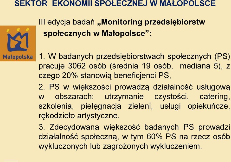 PS w większości prowadzą działalność usługową w obszarach: utrzymanie czystości, catering, szkolenia, pielęgnacja zieleni, usługi