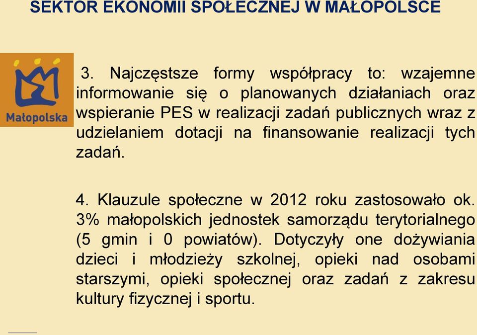 publicznych wraz z udzielaniem dotacji na finansowanie realizacji tych zadań. 4. Klauzule społeczne w 2012 roku zastosowało ok.