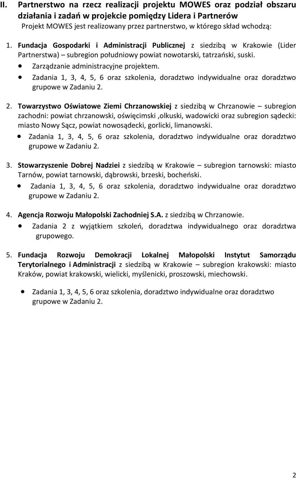 Zadania 1, 3, 4, 5, 6 oraz szkolenia, doradztwo indywidualne oraz doradztwo grupowe w Zadaniu 2.