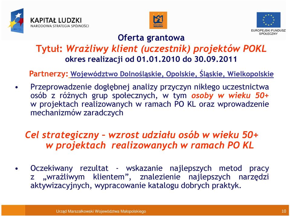 w tym osoby w wieku 50+ w projektach realizowanych w ramach PO KL oraz wprowadzenie mechanizmów zaradczych Cel strategiczny wzrost udziału osób w wieku 50+ w projektach