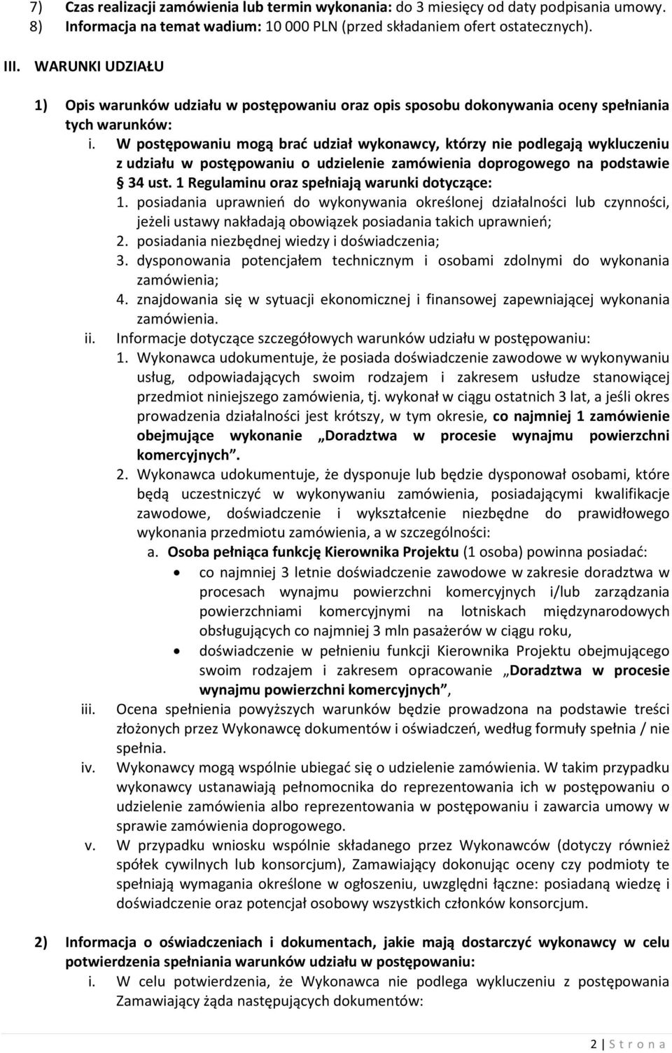 W postępowaniu mogą brać udział wykonawcy, którzy nie podlegają wykluczeniu z udziału w postępowaniu o udzielenie zamówienia doprogowego na podstawie 34 ust.