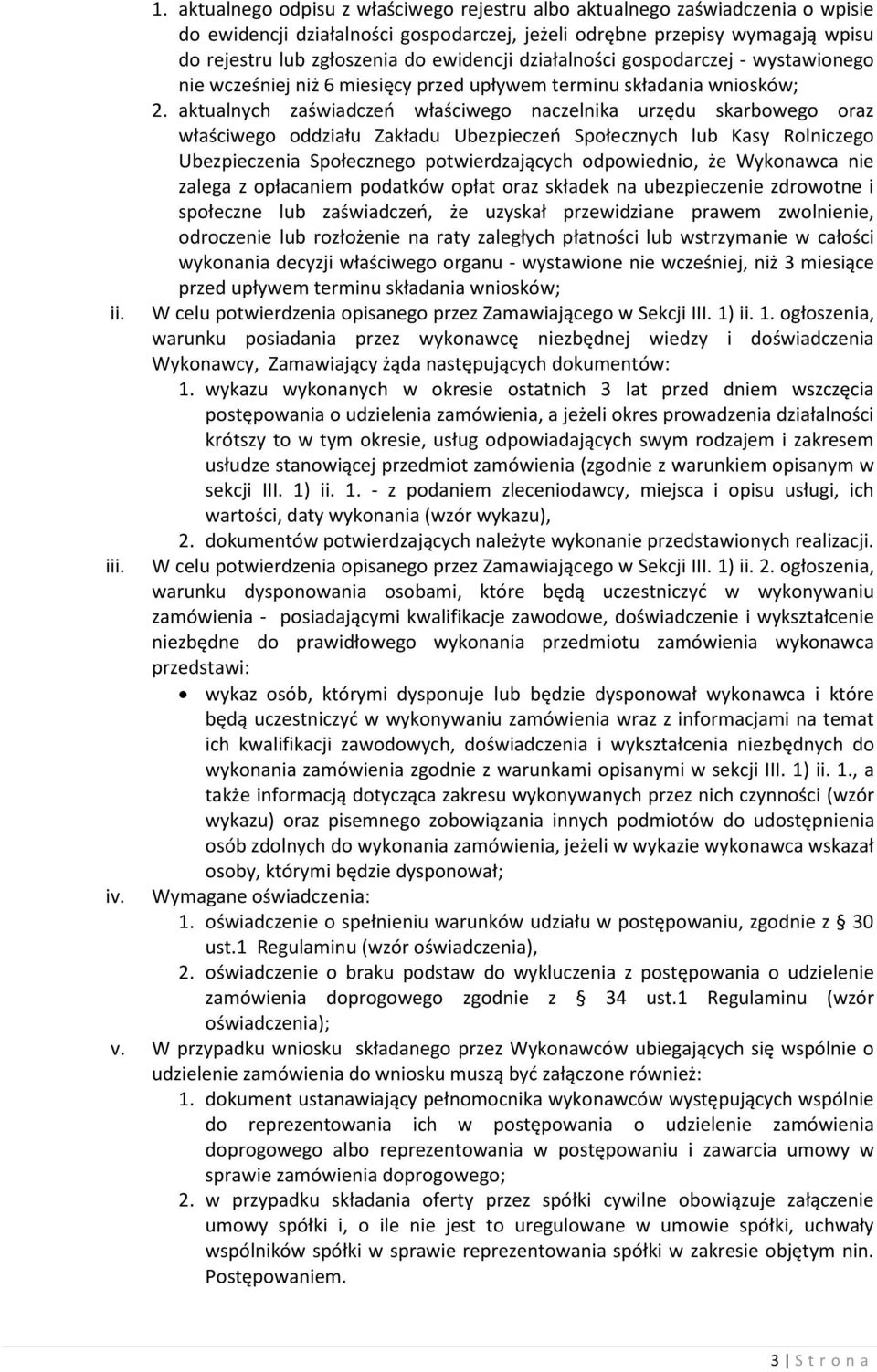 aktualnych zaświadczeń właściwego naczelnika urzędu skarbowego oraz właściwego oddziału Zakładu Ubezpieczeń Społecznych lub Kasy Rolniczego Ubezpieczenia Społecznego potwierdzających odpowiednio, że