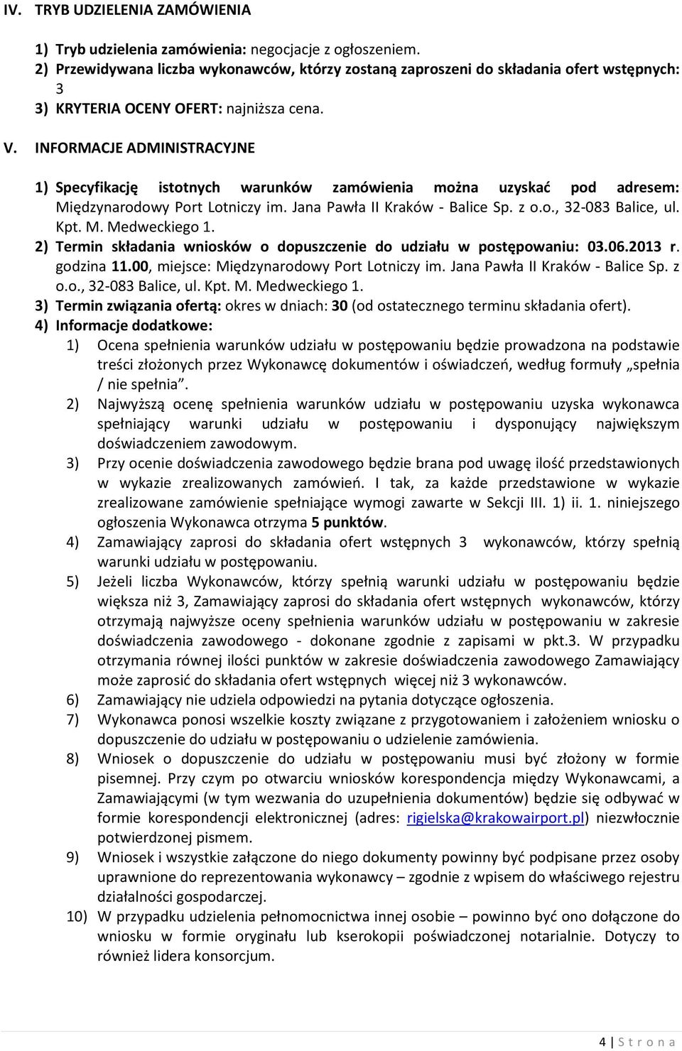 INFORMACJE ADMINISTRACYJNE 1) Specyfikację istotnych warunków zamówienia można uzyskać pod adresem: Międzynarodowy Port Lotniczy im. Jana Pawła II Kraków - Balice Sp. z o.o., 32-083 Balice, ul. Kpt.