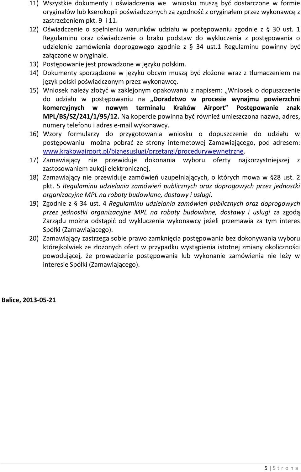 1 Regulaminu oraz oświadczenie o braku podstaw do wykluczenia z postępowania o udzielenie zamówienia doprogowego zgodnie z 34 ust.1 Regulaminu powinny być załączone w oryginale.