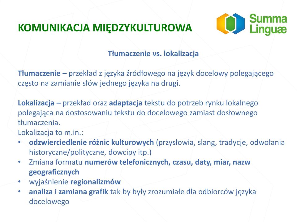 Lokalizacja przekład oraz adaptacja tekstu do potrzeb rynku lokalnego polegająca na dostosowaniu tekstu do docelowego zamiast dosłownego tłumaczenia.