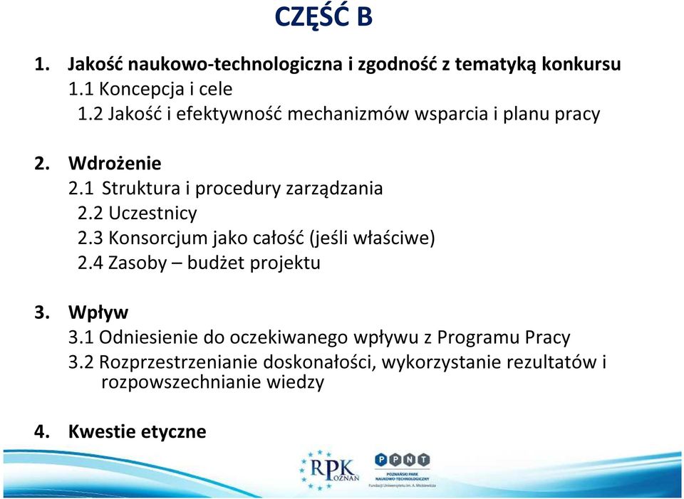 2 Uczestnicy 2.3 Konsorcjum jako całość (jeśli właściwe) 2.4 Zasoby budżet projektu 3. Wpływ 3.