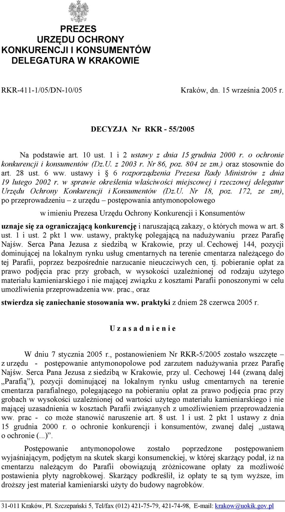 ustawy i 6 rozporządzenia Prezesa Rady Ministrów z dnia 19 lutego 2002 r. w sprawie określenia właściwości miejscowej i rzeczowej delegatur Urzędu Ochrony Konkurencji i Konsumentów (Dz.U. Nr 18, poz.