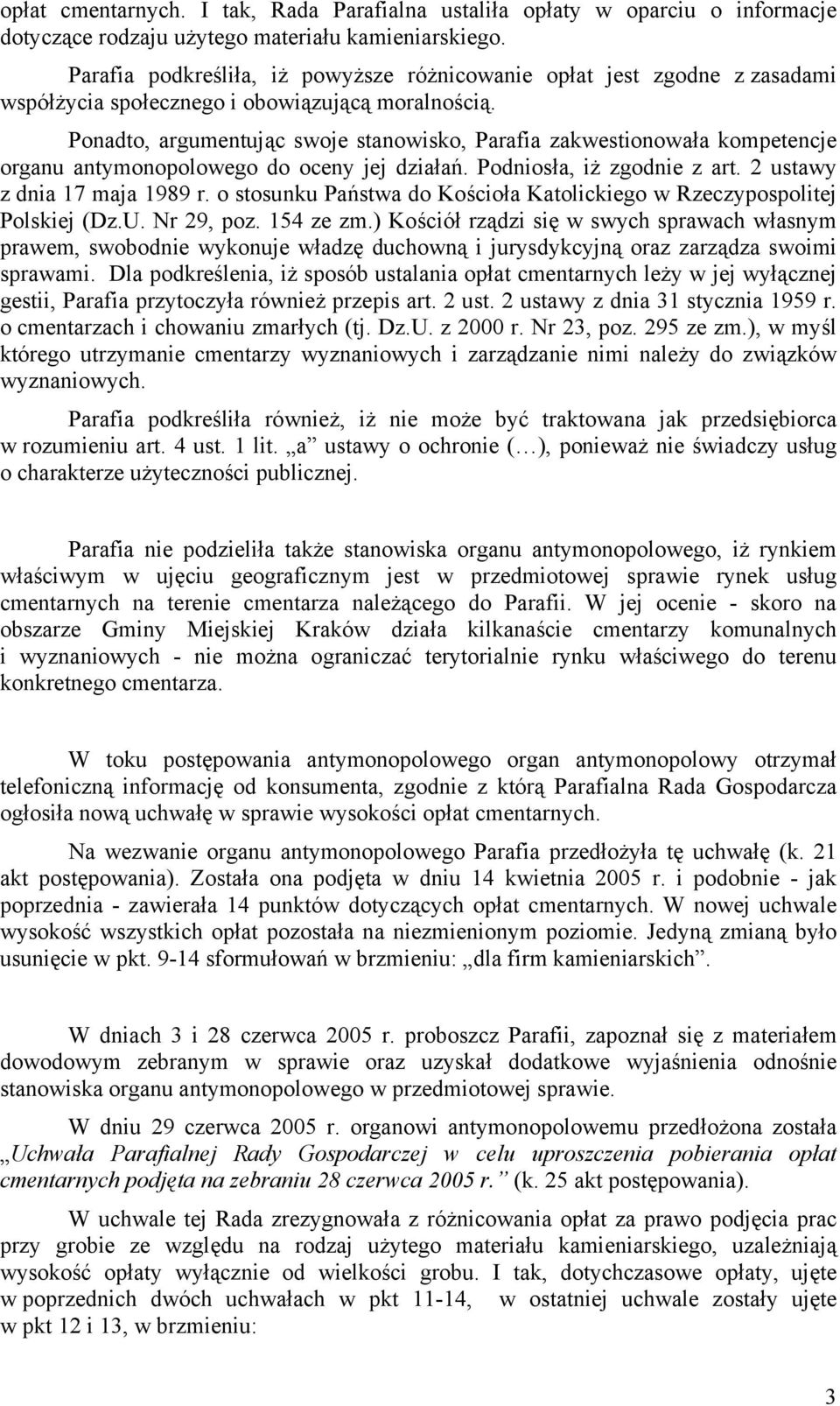Ponadto, argumentując swoje stanowisko, Parafia zakwestionowała kompetencje organu antymonopolowego do oceny jej działań. Podniosła, iż zgodnie z art. 2 ustawy z dnia 17 maja 1989 r.