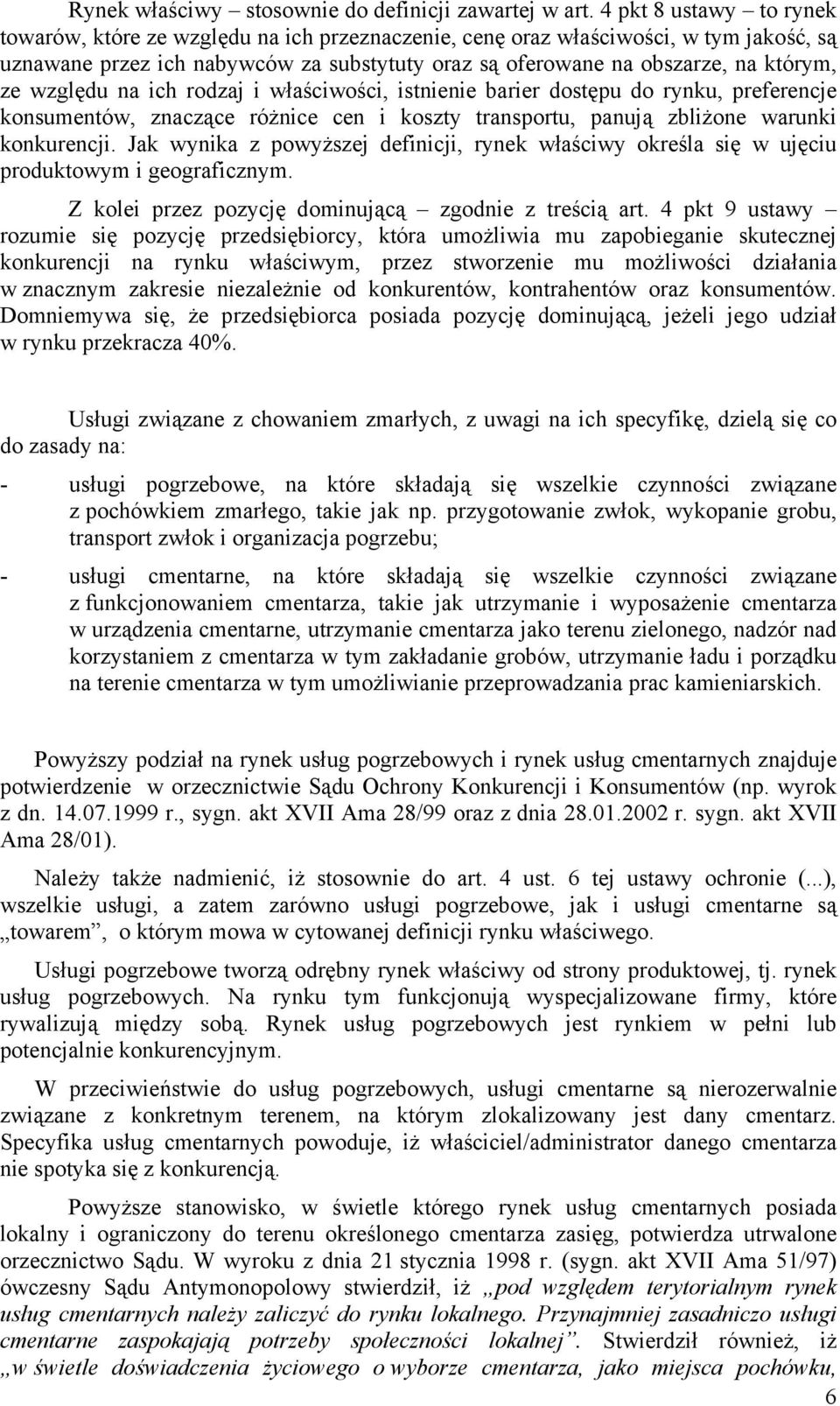 względu na ich rodzaj i właściwości, istnienie barier dostępu do rynku, preferencje konsumentów, znaczące różnice cen i koszty transportu, panują zbliżone warunki konkurencji.