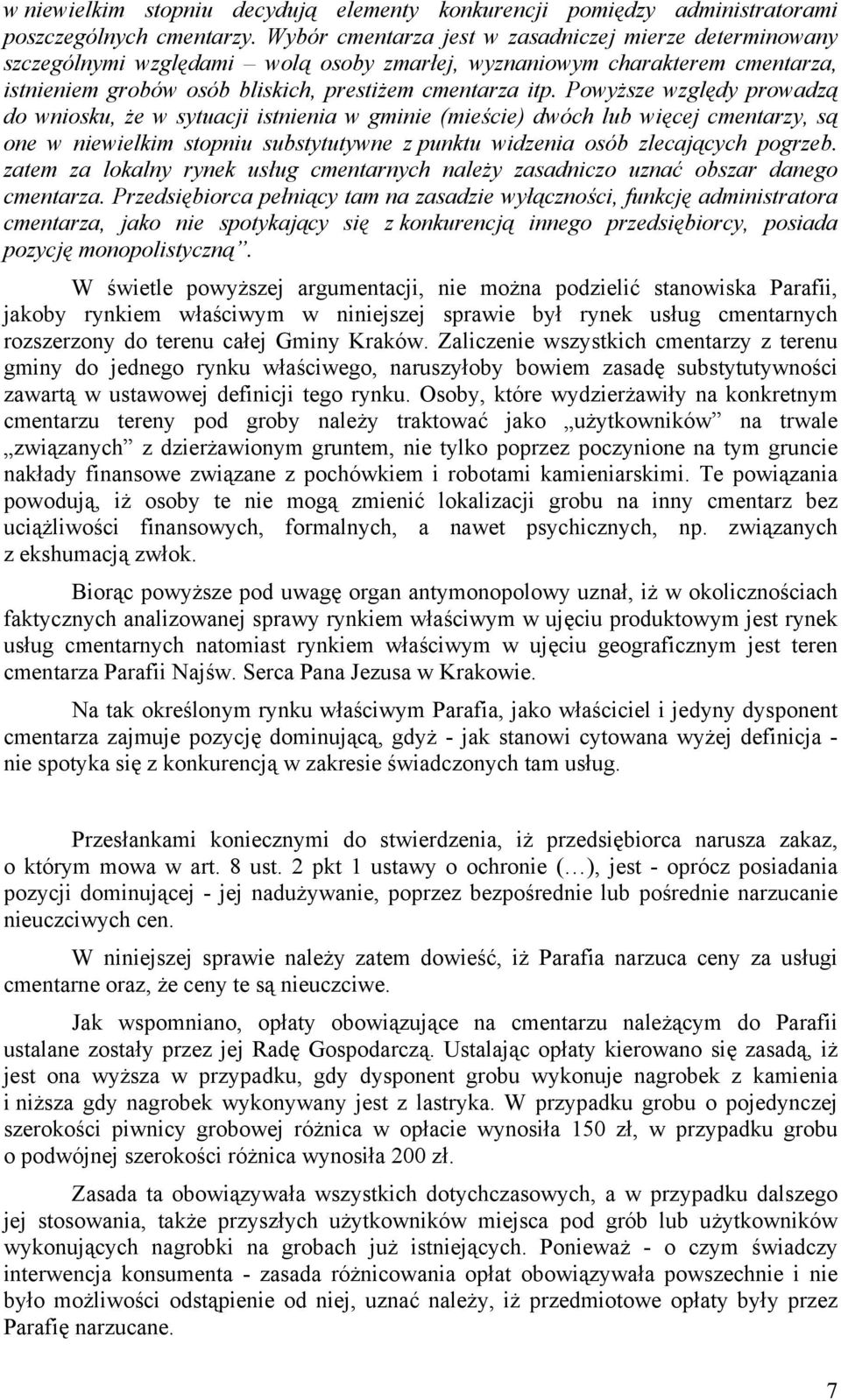 Powyższe względy prowadzą do wniosku, że w sytuacji istnienia w gminie (mieście) dwóch lub więcej cmentarzy, są one w niewielkim stopniu substytutywne z punktu widzenia osób zlecających pogrzeb.