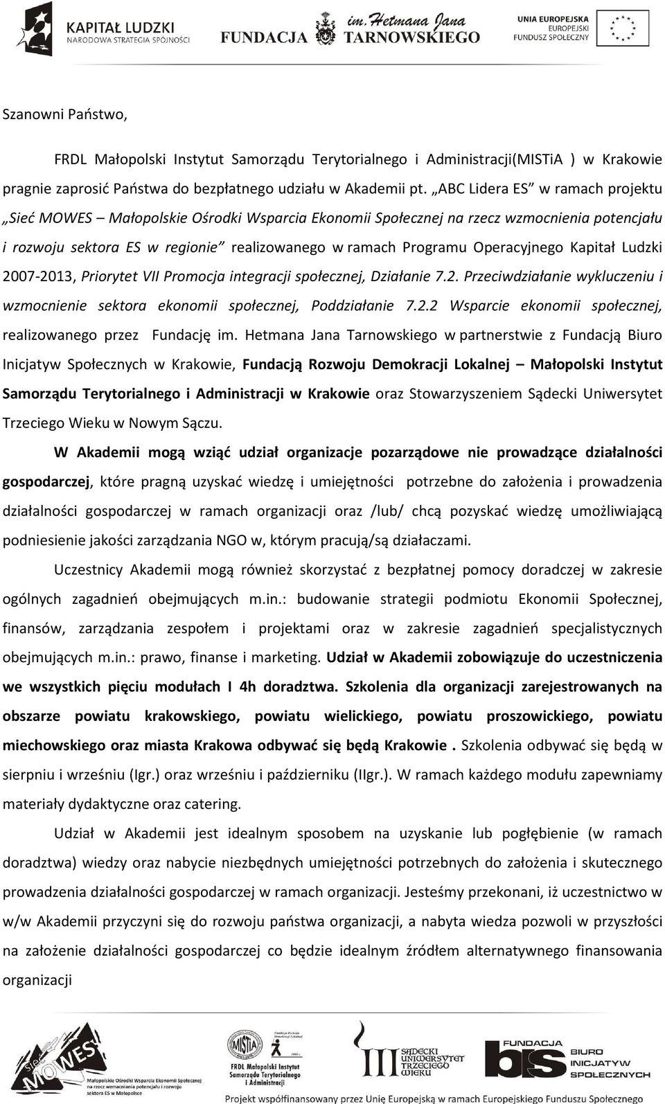 Operacyjnego Kapitał Ludzki 2007-2013, Priorytet VII Promocja integracji społecznej, Działanie 7.2. Przeciwdziałanie wykluczeniu i wzmocnienie sektora ekonomii społecznej, Poddziałanie 7.2.2 Wsparcie ekonomii społecznej, realizowanego przez Fundację im.