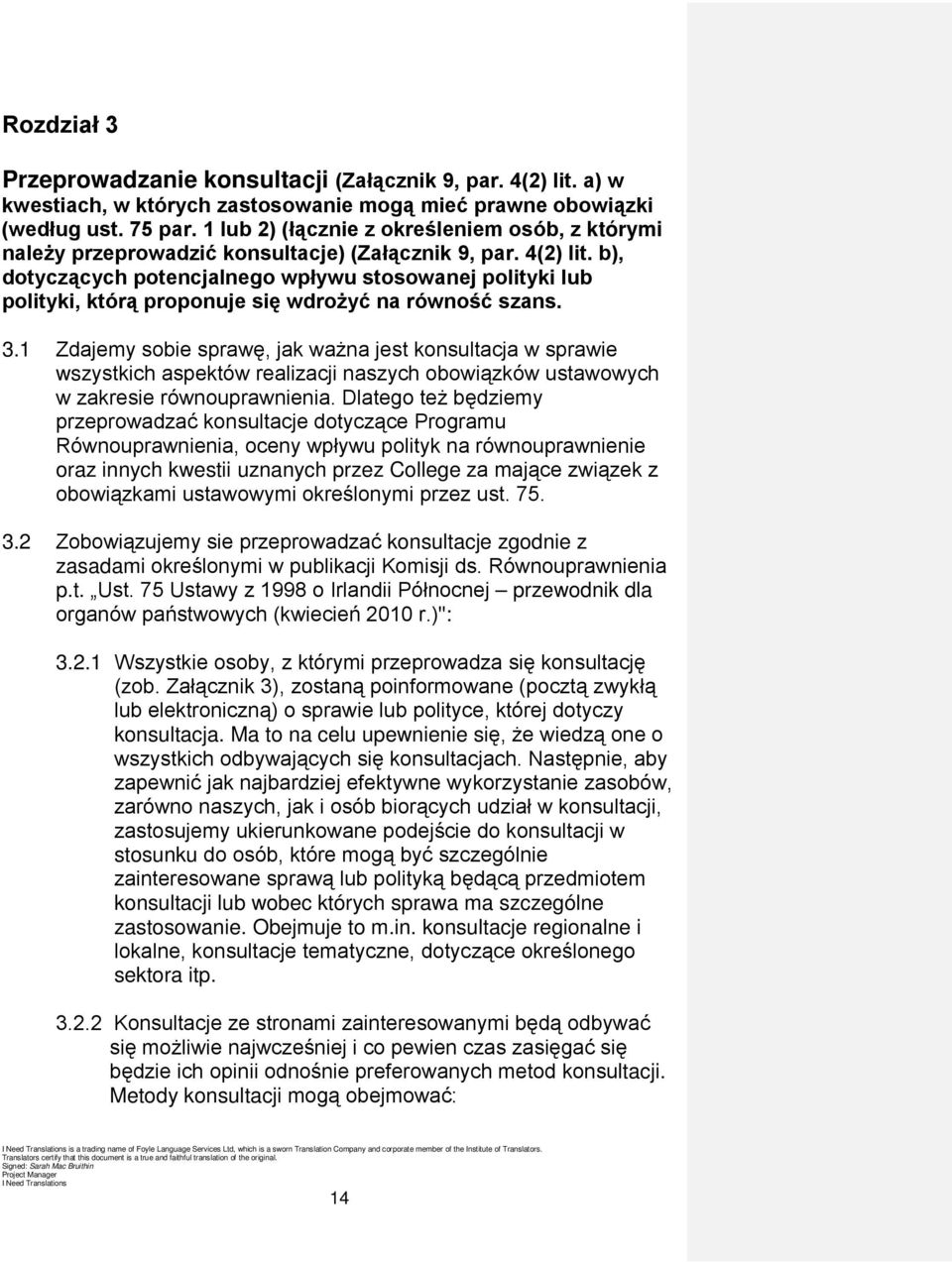 b), dotyczących potencjalnego wpływu stosowanej polityki lub polityki, którą proponuje się wdrożyć na równość szans. 3.