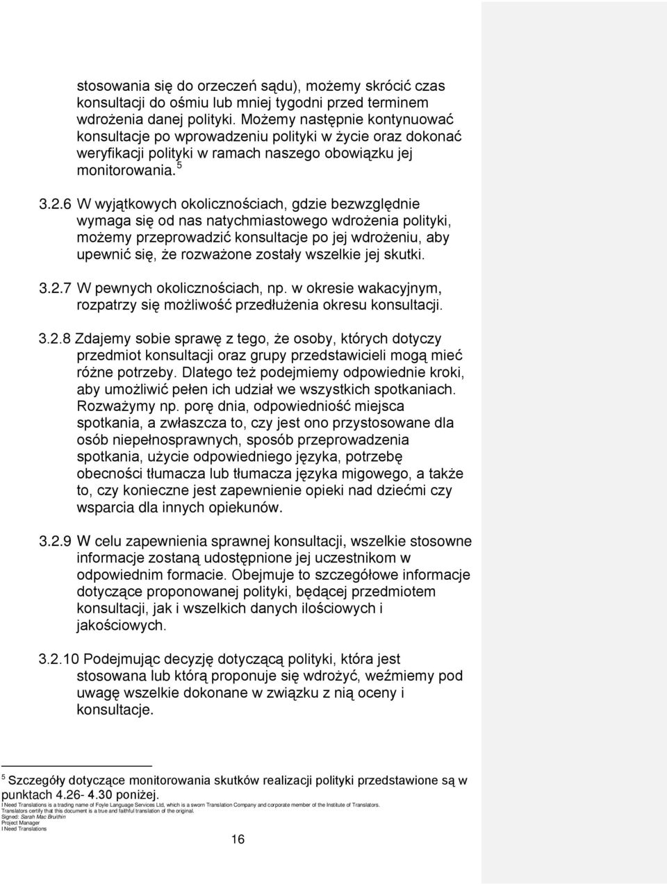 6 W wyjątkowych okolicznościach, gdzie bezwzględnie wymaga się od nas natychmiastowego wdrożenia polityki, możemy przeprowadzić konsultacje po jej wdrożeniu, aby upewnić się, że rozważone zostały