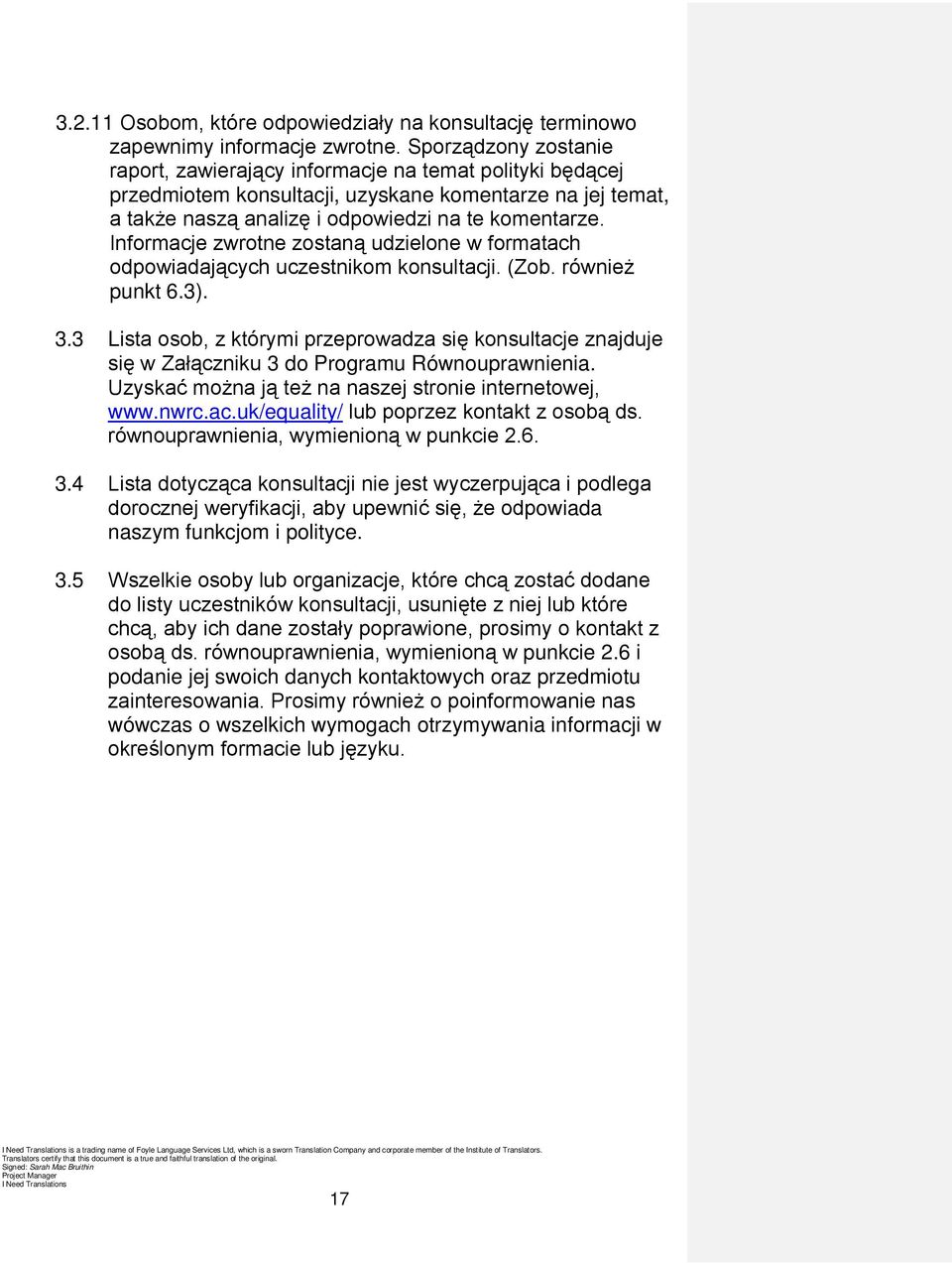 Informacje zwrotne zostaną udzielone w formatach odpowiadających uczestnikom konsultacji. (Zob. również punkt 6.3). 3.