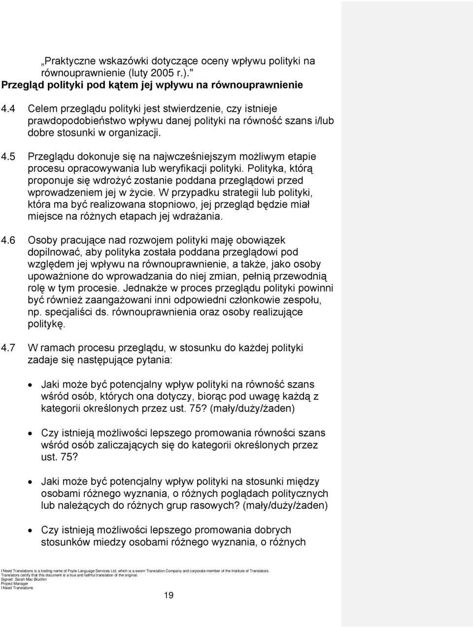 5 Przeglądu dokonuje się na najwcześniejszym możliwym etapie procesu opracowywania lub weryfikacji polityki.
