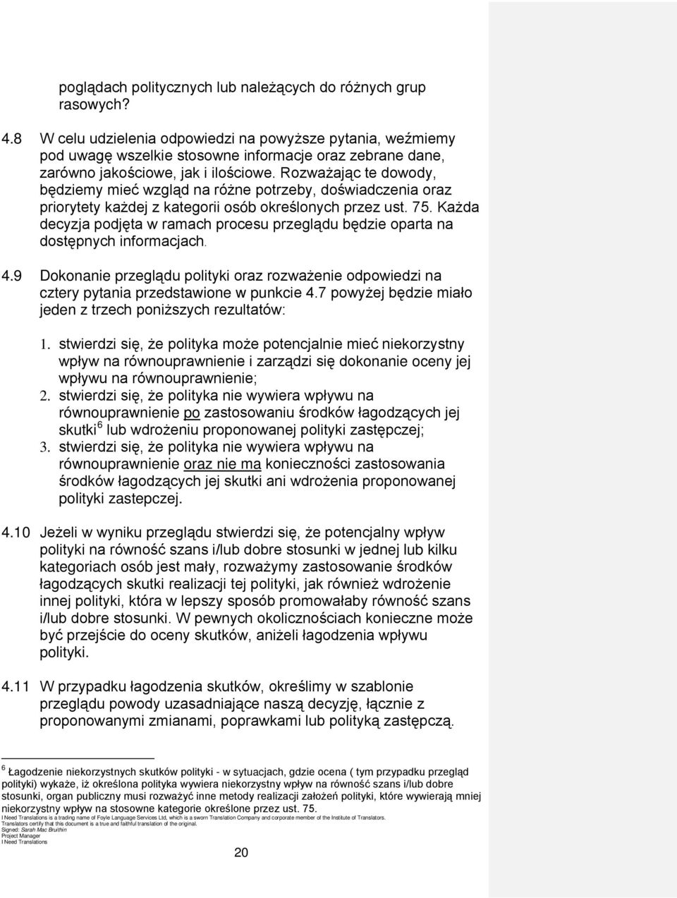 Rozważając te dowody, będziemy mieć wzgląd na różne potrzeby, doświadczenia oraz priorytety każdej z kategorii osób określonych przez ust. 75.