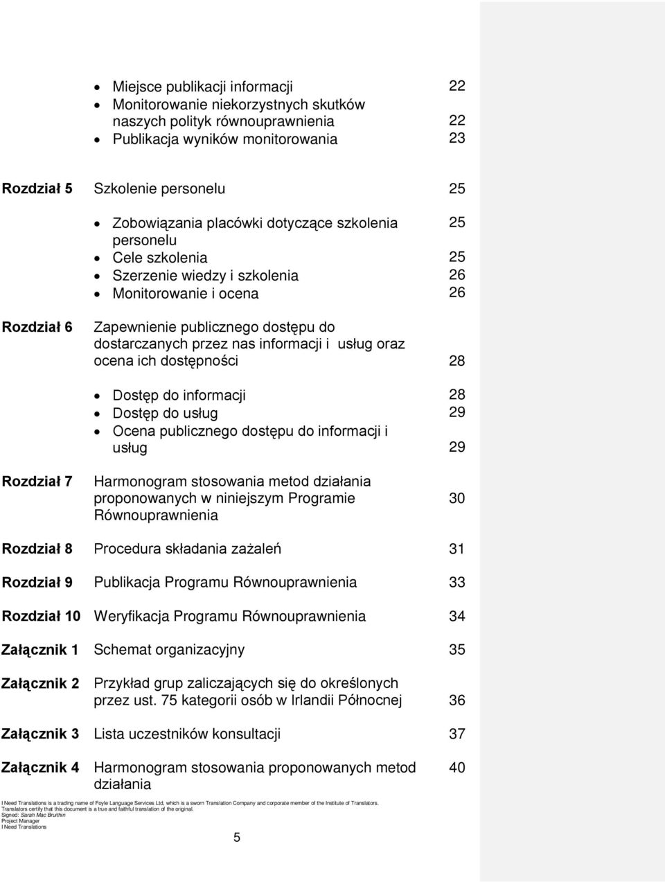 oraz ocena ich dostępności 28 Dostęp do informacji 28 Dostęp do usług 29 Ocena publicznego dostępu do informacji i usług 29 Rozdział 7 Harmonogram stosowania metod działania proponowanych w