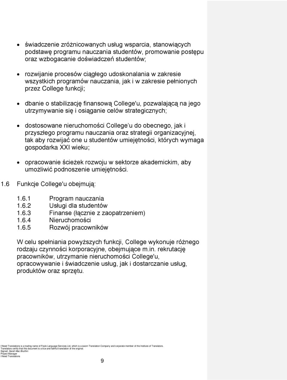 strategicznych; dostosowane nieruchomości College u do obecnego, jak i przyszłego programu nauczania oraz strategii organizacyjnej, tak aby rozwijać one u studentów umiejętności, których wymaga