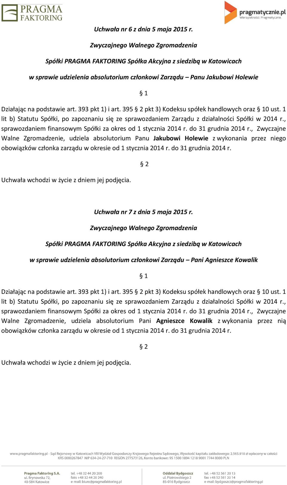 , sprawozdaniem finansowym Spółki za okres od 1 stycznia 2014 r. do 31 grudnia 2014 r.