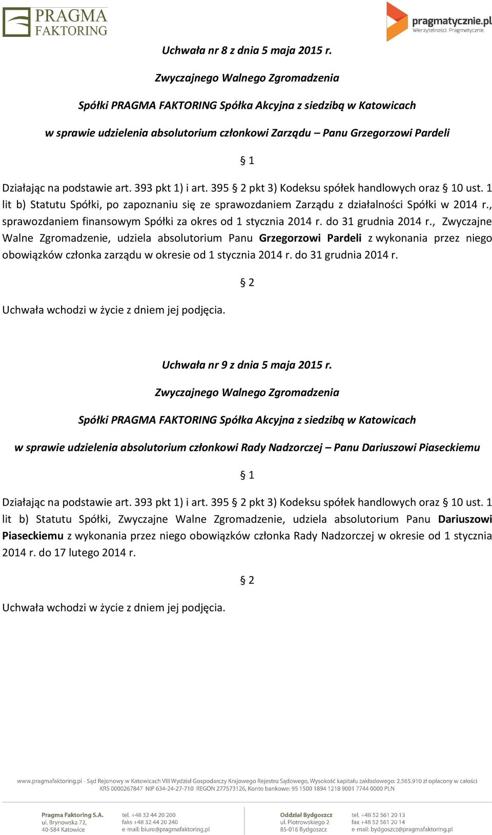 , sprawozdaniem finansowym Spółki za okres od 1 stycznia 2014 r. do 31 grudnia 2014 r.