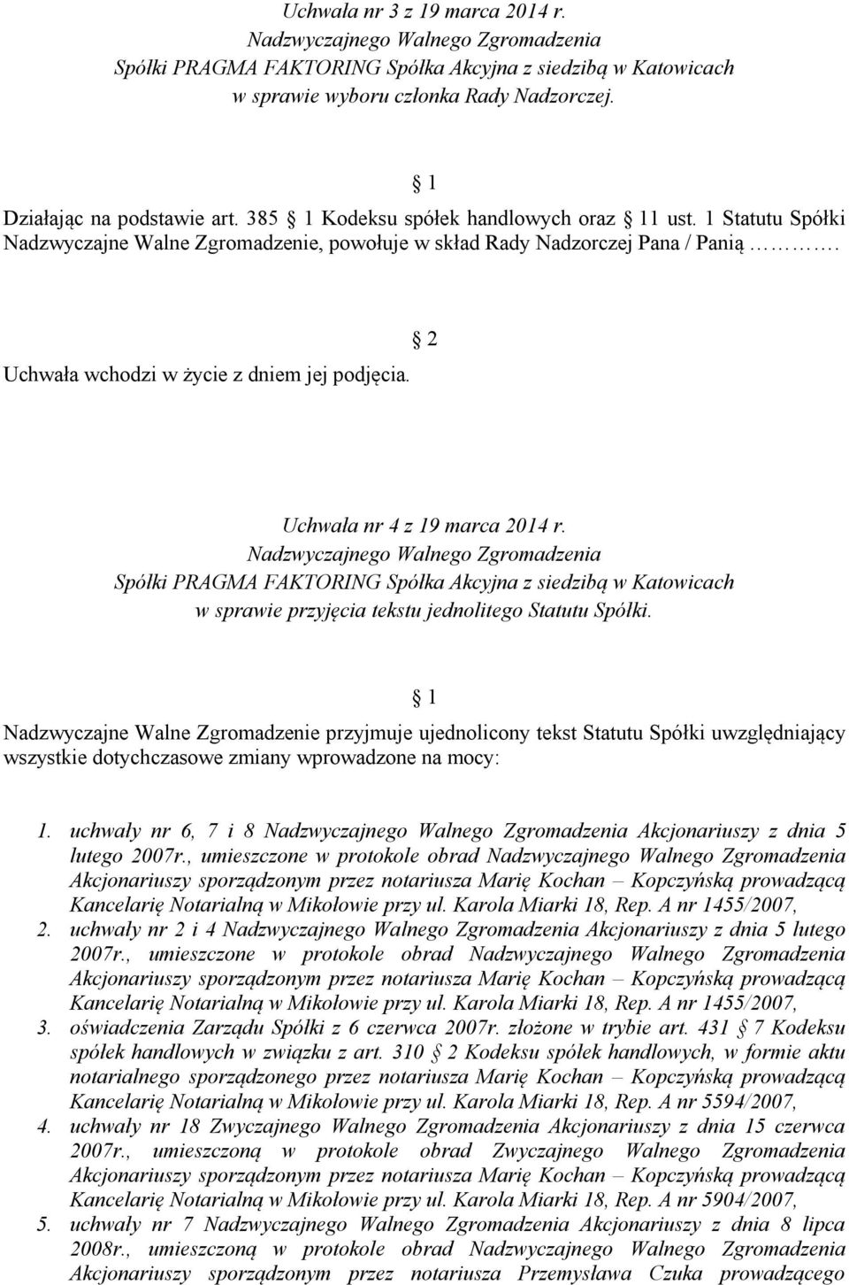 Uchwała nr 4 z 19 marca 2014 r. Nadzwyczajnego Walnego Zgromadzenia Spółki PRAGMA FAKTORING Spółka Akcyjna z siedzibą w Katowicach w sprawie przyjęcia tekstu jednolitego Statutu Spółki.